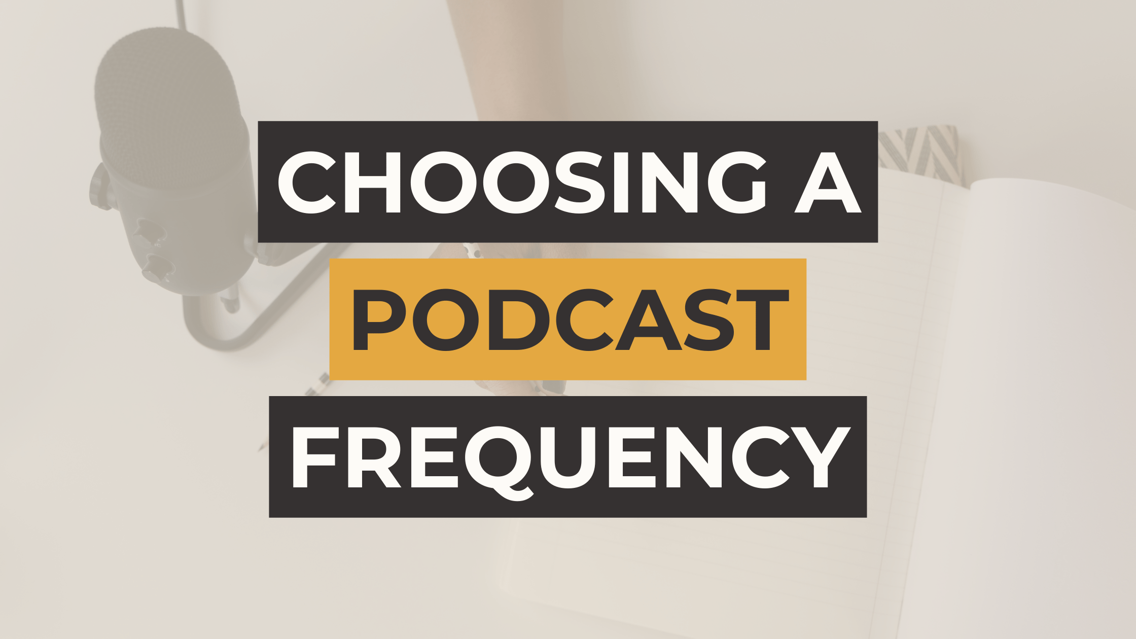 Find Your Podcast Frequency Choose Consistency Based on Capacity_ Blog Cover