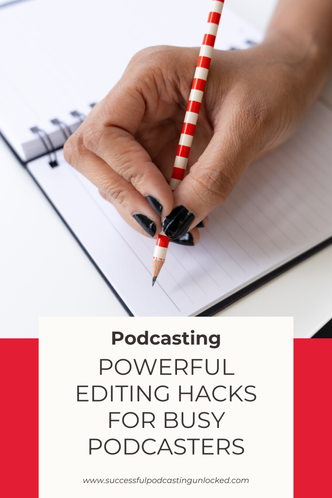 powerful editing hacks for busy podcasters
