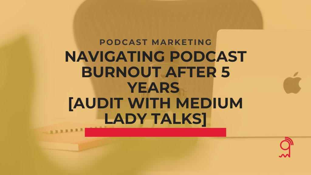 Navigating Podcast Burnout After 5 Years | Podcasting Unlocked
